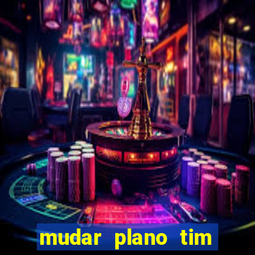 mudar plano tim beta mensal para semanal